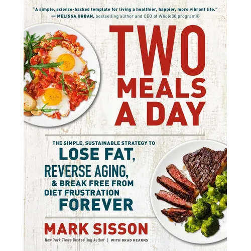 Two Meals a Day: The Simple, Sustainable Strategy to Lose Fat, Reverse Aging, and Break Free from Diet Frustration Forever - Paperback