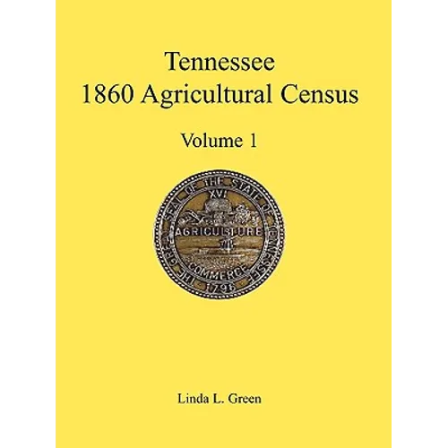 Tennessee 1860 Agricultural Census, Volume 1 - Paperback