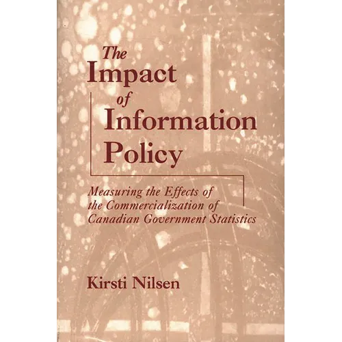 Impact of Information Policy: Measuring the Effects of the Commercialization of Canadian Government Statistics - Paperback