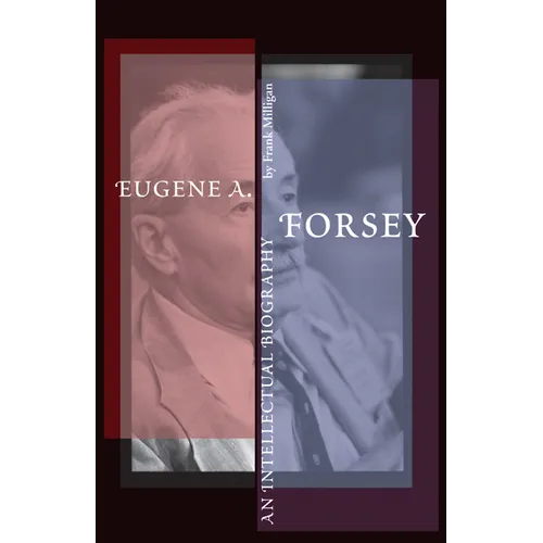 Eugene A. Forsey: An Intellectual Biography (New) - Paperback