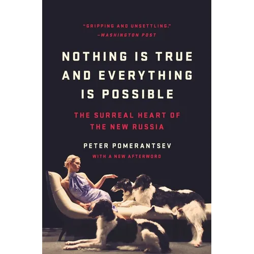 Nothing Is True and Everything Is Possible: The Surreal Heart of the New Russia - Paperback