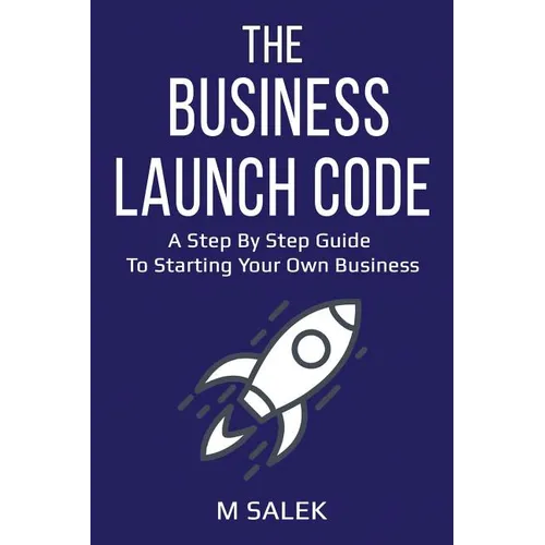 The Business Launch Code: A Step by Step Guide To Starting Your Own Business - Paperback