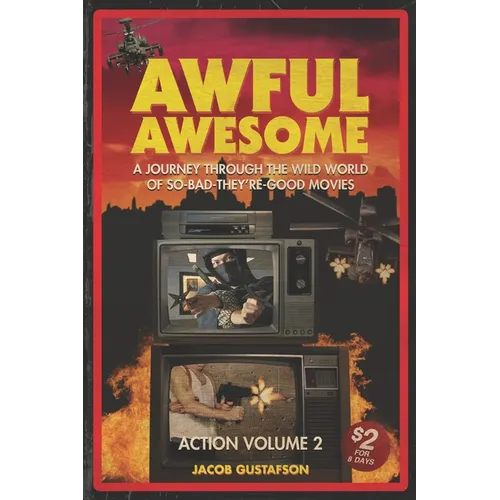 Awful Awesome Action Volume 2: A Journey Through The Wild World of So Bad They're Good Movies - Paperback