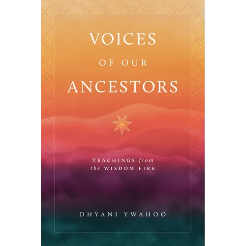 Voices of Our Ancestors: Teachings from the Wisdom Fire