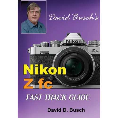 David Busch's Nikon Z fc FAST TRACK GUIDE: Nikon Z fc - Paperback