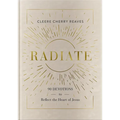 Radiate: 90 Devotions to Reflect the Heart of Jesus - Hardcover