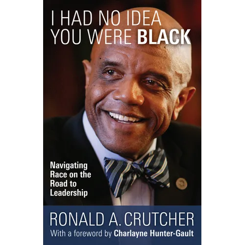 I Had No Idea You Were Black: Navigating Race on the Road to Leadership - Paperback