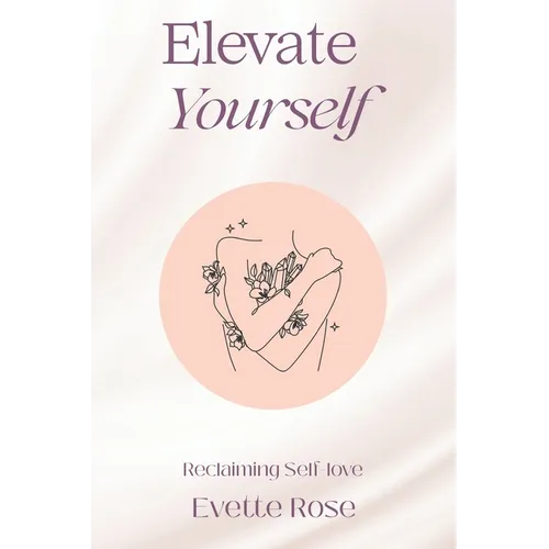 Elevate Yourself: Reclaiming Self-love - Paperback