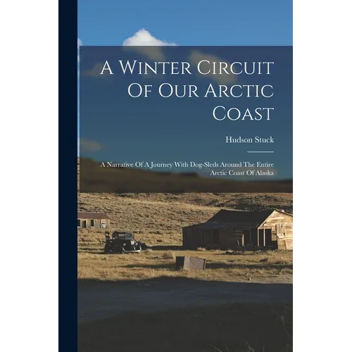 A Winter Circuit Of Our Arctic Coast: A Narrative Of A Journey With Dog-sleds Around The Entire Arctic Coast Of Alaska - Paperback