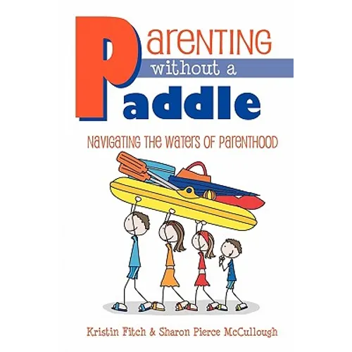 Parenting without a Paddle - Navigating the waters of Parenthood - Paperback