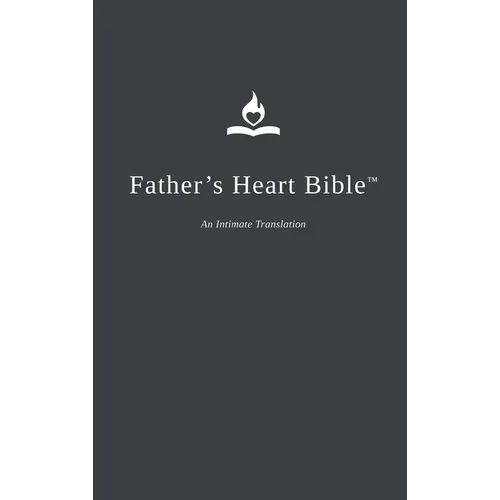 Father's Heart Bible (Hardback - Charcoal edition): An Intimate Translation - Hardcover