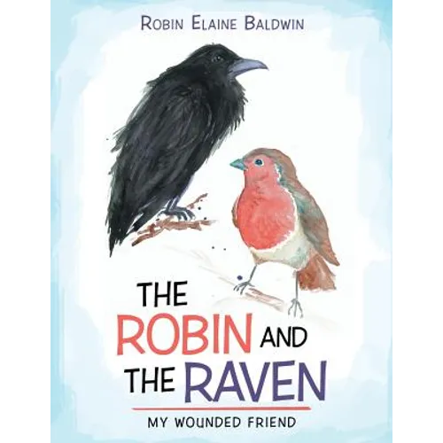The Robin and the Raven: My Wounded Friend - Paperback