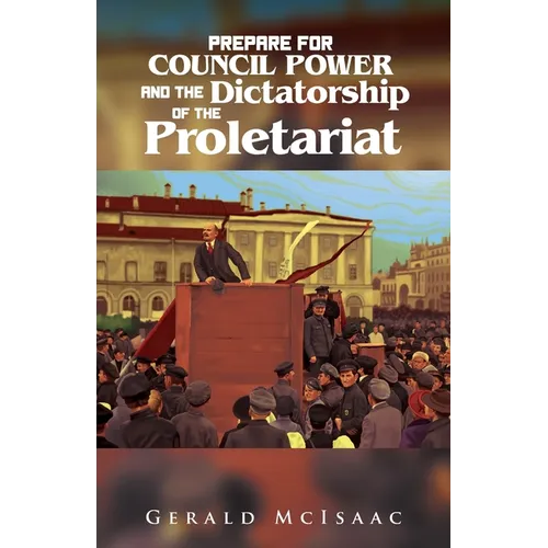 Prepare For Council Power and the Dictatorship of the Proletariat - Paperback