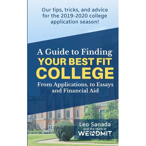 A Guide to Finding Your Best Fit College: From Applications, to Essays and Financial Aid - Paperback