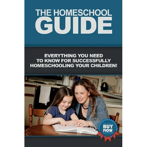 The Homeschool Guide: Everything you need to know for successfully homeschooling your children! - Paperback