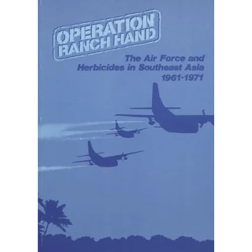 Operation Ranch Hand: The Air Force and Herbicides in Southeast Asia, 1961-1971 - Paperback