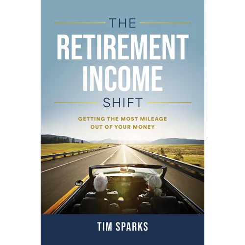 The Retirement Income Shift: Getting the Most Mileage Out of Your Money - Hardcover