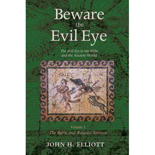 Beware the Evil Eye Volume 3: The Evil Eye in the Bible and the Ancient World--The Bible and Related Sources - Paperback