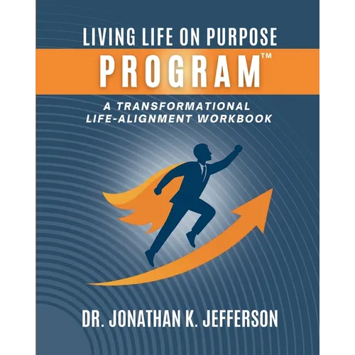 The Living Life On Purpose Program: A Transformational Life-Alignment Workbook - Paperback