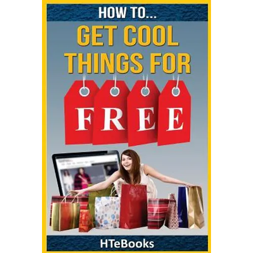 How To Get Cool Things For Free - Paperback