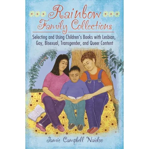 Rainbow Family Collections: Selecting and Using Children's Books with Lesbian, Gay, Bisexual, Transgender, and Queer Content - Hardcover