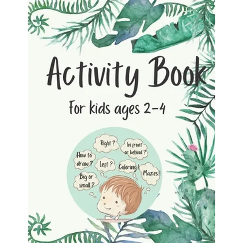 Activity Book for Kids Ages 2-4: 50 Fun and Simple Activities for Kids Ages 2-4: Logical Games, Concentration Exercises, Mazes, Dot to Dot and How to - Paperback