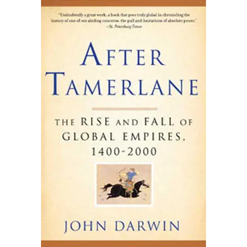 After Tamerlane: The Rise and Fall of Global Empires, 1400-2000 - Paperback
