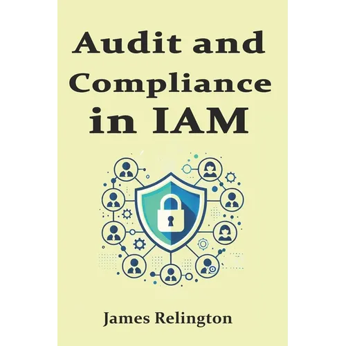 Audit and Compliance in IAM: Sox, Gdpr, Hipaa, Nist, ISO 27001 - Paperback