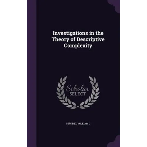 Investigations in the Theory of Descriptive Complexity - Hardcover