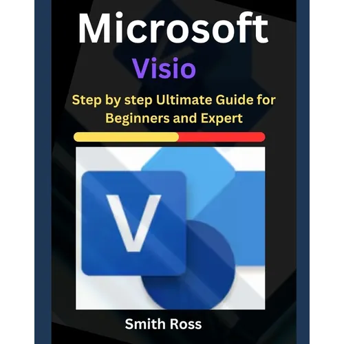 Microsoft Visio: Step by Step Ultimate Guide for Beginners and Expert - Paperback