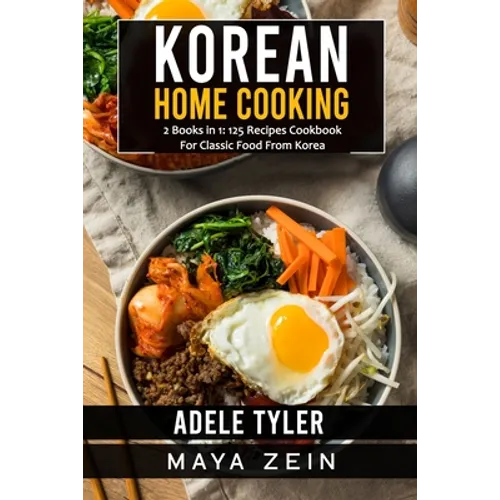 Korean Home Cooking: 2 Books in 1: 125 Recipes Cookbook For Classic Food From Korea - Paperback