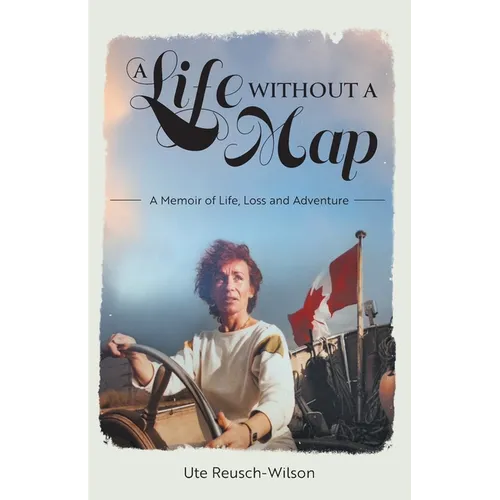A Life without a Map: A Memoir of Life, Loss and Adventure - Paperback