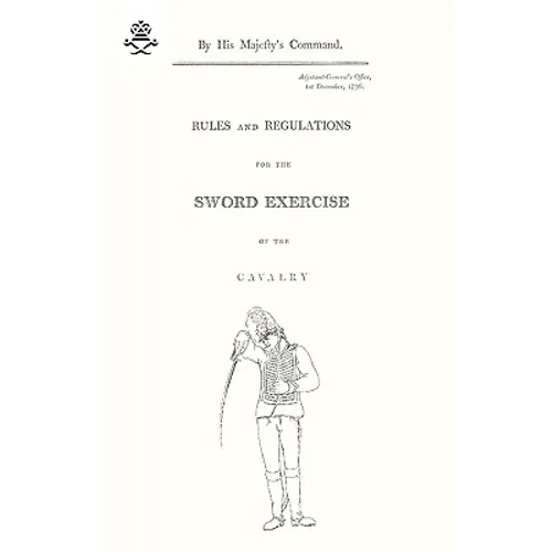 Rules and Regulations For The Sword Exercise Of The Cavalry 1796 - Paperback