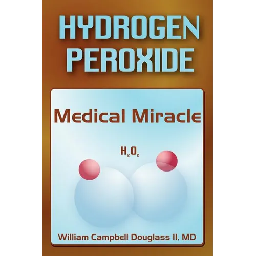 Hydrogen Peroxide - Medical Miracle - Paperback