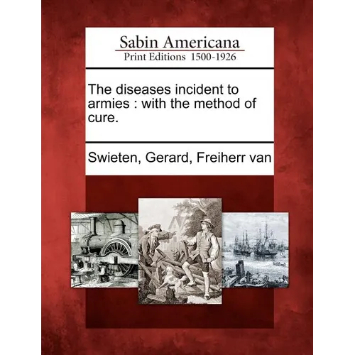 The Diseases Incident to Armies: With the Method of Cure. - Paperback