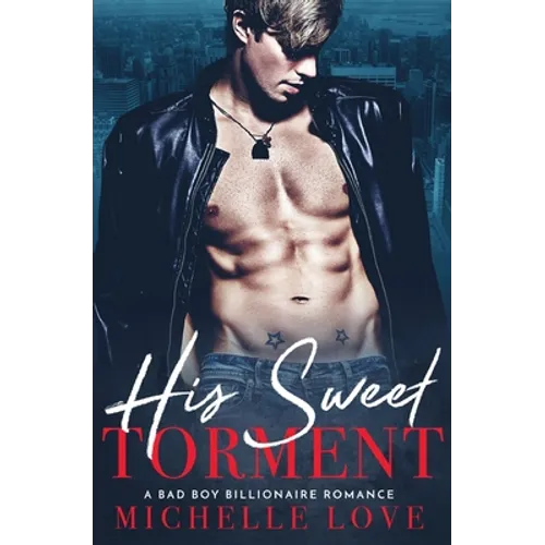 His Sweet Torment: A Bad Boy Billionaire Romance