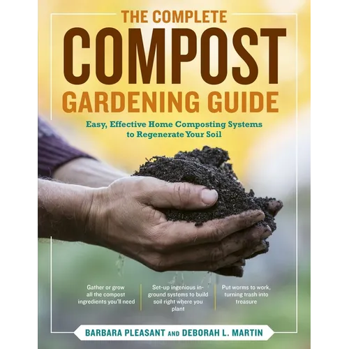 The Complete Compost Gardening Guide: Banner Batches, Grow Heaps, Comforter Compost, and Other Amazing Techniques for Saving Time and Money, and Produ - Paperback