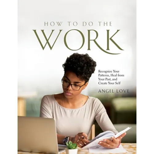 How to Do the Work: Recognize Your Patterns, Heal from Your Past, and Create Your Self - Paperback