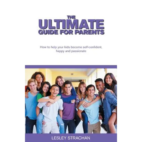 The Ultimate Guide for Parents: How to help your kids become self-confident, happy and passionate - Paperback