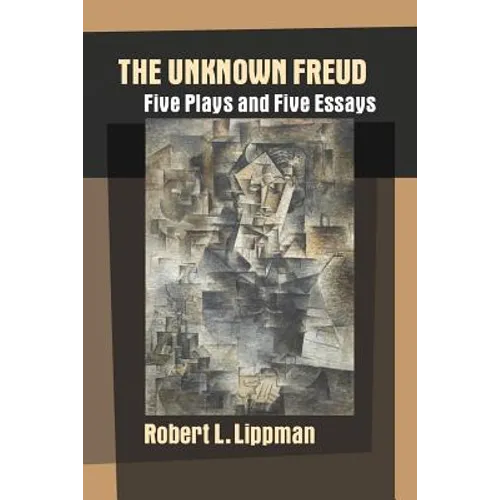 The Unknown Freud: Five Plays and Five Essays - Paperback