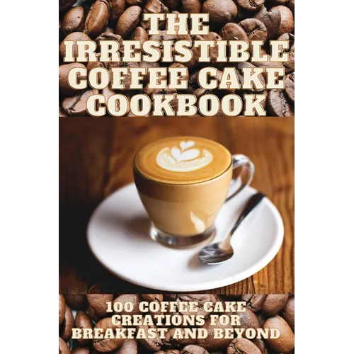 The Irresistible Coffee Cake Cookbook - Paperback
