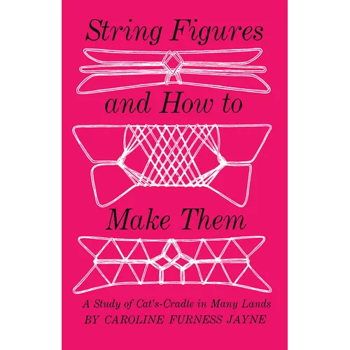 String Figures and How to Make Them: A Study of Cats-Cradle in Many Lands