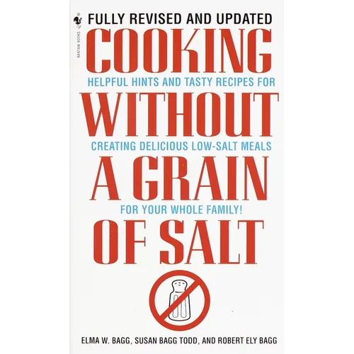 Cooking Without a Grain of Salt: Helpful Hints and Tasty Recipes for Creating Delicious Low Salt Meals for Your Whole Family: A Cookbook - Mass Market Paperbound
