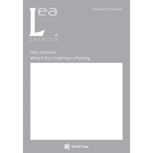 Mary Sherman: What if You Could Hear a Painting: Leonardo Electronic Almanac, Vol. 21, No. 2 - Paperback