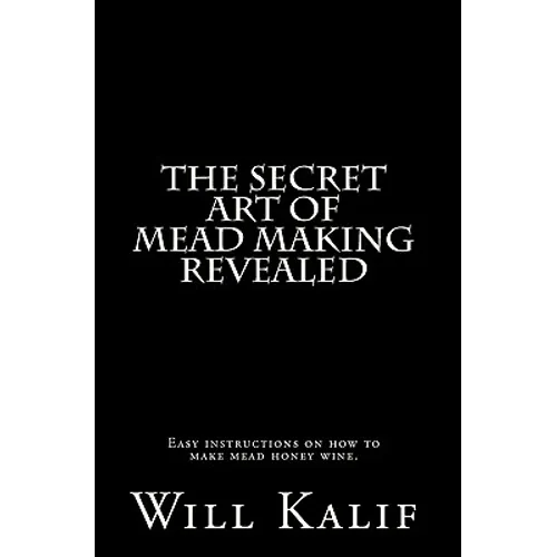 The Secret Art of Mead Making Revealed - Paperback
