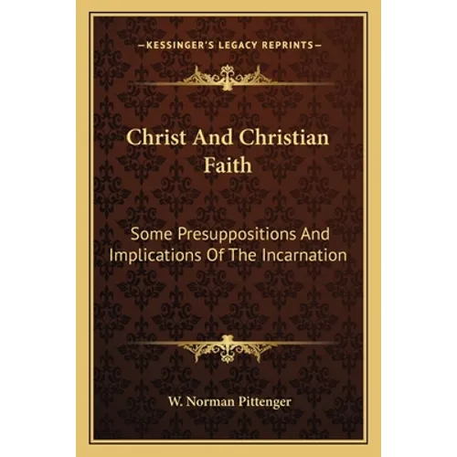 Christ And Christian Faith: Some Presuppositions And Implications Of The Incarnation - Paperback
