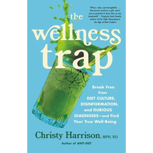 The Wellness Trap: Break Free from Diet Culture, Disinformation, and Dubious Diagnoses, and Find Your True Well-Being - Hardcover