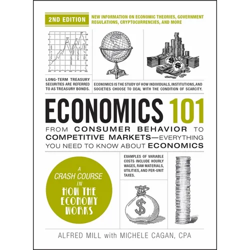 Economics 101, 2nd Edition: From Consumer Behavior to Competitive Markets--Everything You Need to Know about Economics - Hardcover