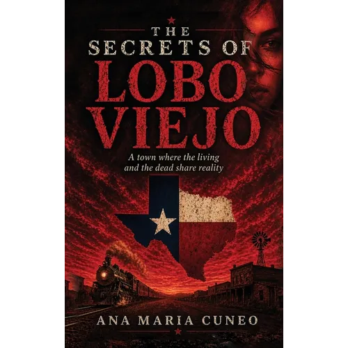 The Secrets of Lobo Viejo: A Town Where the Living and the Dead Share Reality - Hardcover