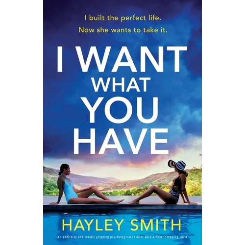 I Want What You Have: An addictive and totally gripping psychological thriller with a heart-stopping twist - Paperback